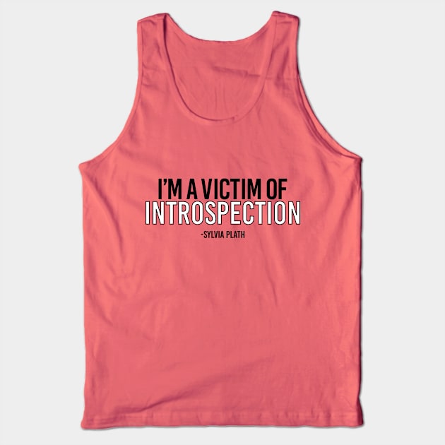 Sylvia Plath I Am A Victim of Introspection Tank Top by Artist78